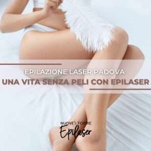 Una vita senza peli con EpiLaser - l'epilazione laser a Padova